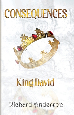 Consequences King David: A Legend A Myth or Jus... 1913905373 Book Cover