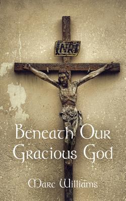 Beneath Our Gracious God 1634929691 Book Cover