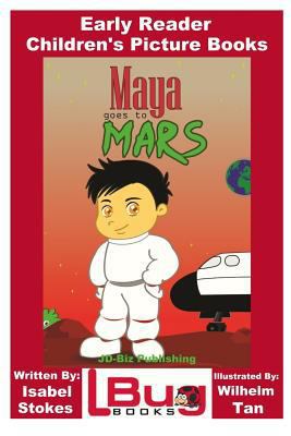 Maya Goes To Mars - Early Reader - Children's P... 153521953X Book Cover