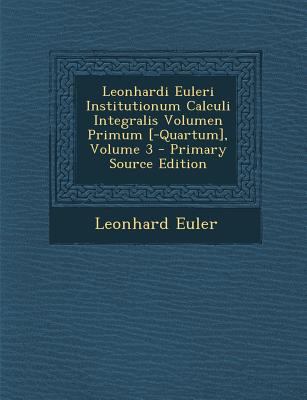 Leonhardi Euleri Institutionum Calculi Integral... [Latin] 129565279X Book Cover