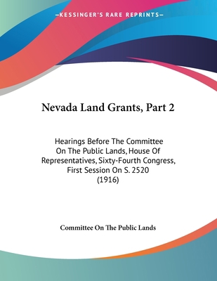 Nevada Land Grants, Part 2: Hearings Before The... 1437019579 Book Cover