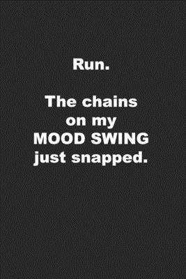 Run. The Chains on My Mood Swing Just Snapped.:... 170676491X Book Cover