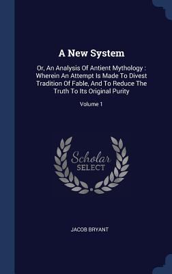 A New System: Or, An Analysis Of Antient Mythol... 1340577003 Book Cover