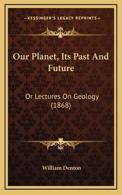 Our Planet, Its Past And Future: Or Lectures On... 1168232694 Book Cover