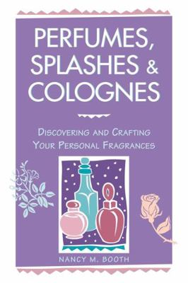 Perfumes, Splashes & Colognes: Discovering and ... 0882669850 Book Cover