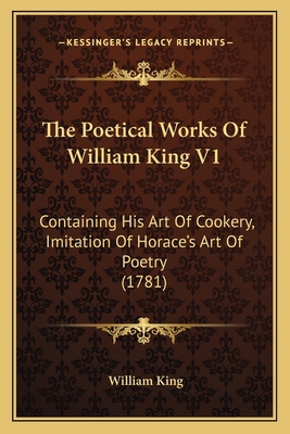 The Poetical Works Of William King V1: Containi... 1166299236 Book Cover