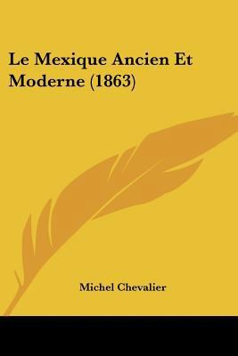 Le Mexique Ancien Et Moderne (1863) [French] 1160165092 Book Cover