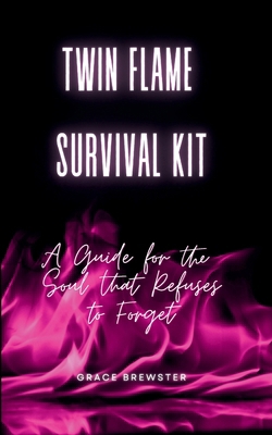 Twin Flame Survival Kit: A Guide for the Soul t... 1069694592 Book Cover