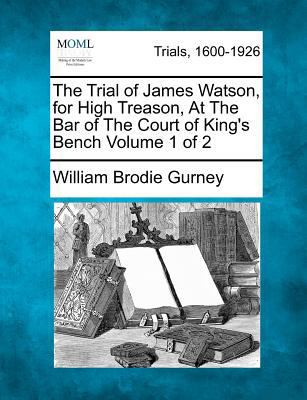 The Trial of James Watson, for High Treason, At... 1275090982 Book Cover