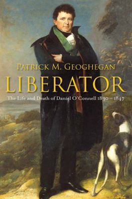Liberator: The Life and Death of Daniel O'Conne... 0717146650 Book Cover