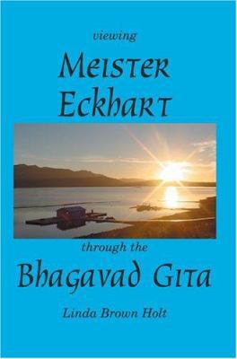 Viewing Meister Eckhart Through the Bhagavad Gita 059577489X Book Cover