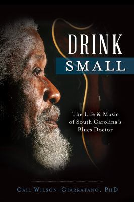 Drink Small: The Life & Music of South Carolina... 1626197407 Book Cover