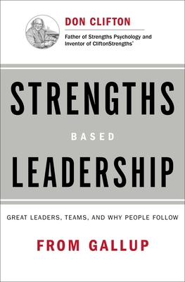 Strengths Based Leadership: Great Leaders, Team... 1595620257 Book Cover