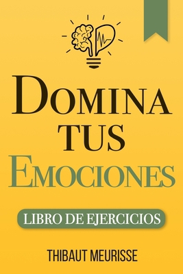 Domina Tus Emociones: Una guía práctica para su... [Spanish] B08B7DJFC2 Book Cover