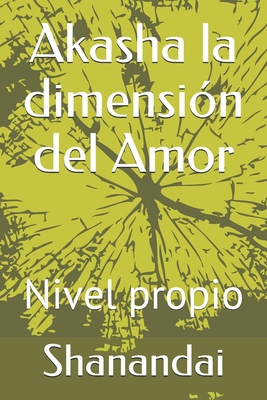 Akasha la dimensión del Amor: Nivel propio [Spanish] 1092845283 Book Cover