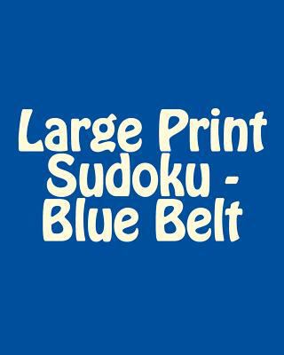 Large Print Sudoku - Blue Belt: Fun, Large Prin... [Large Print] 1481999869 Book Cover
