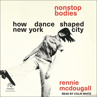 Nonstop Bodies: How Dance Shaped New York City B0H42KH1V2 Book Cover