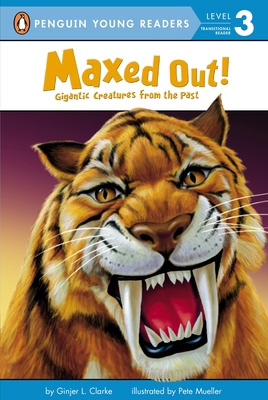 Maxed Out!: Gigantic Creatures from the Past 0448448270 Book Cover