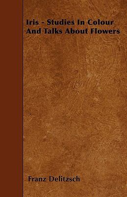 Iris - Studies In Colour And Talks About Flowers 1446016803 Book Cover