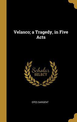 Velasco; a Tragedy, in Five Acts 0530795795 Book Cover