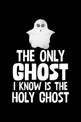 The Only Ghost I Know Is The Holy Ghost: Colleg... 1712119265 Book Cover