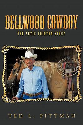 Bellwood Cowboy: The Artie Quinton Story 1452096813 Book Cover