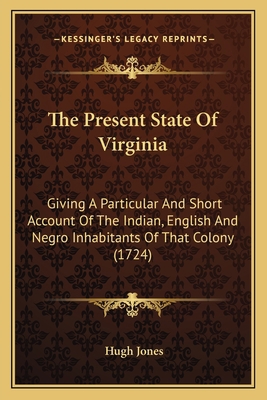The Present State Of Virginia: Giving A Particu... 1163966487 Book Cover