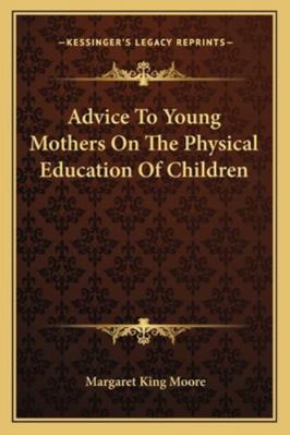 Advice To Young Mothers On The Physical Educati... 1163292427 Book Cover