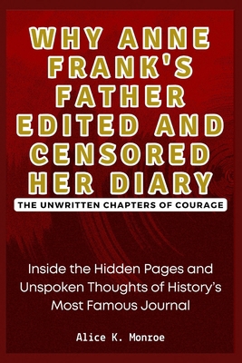 Why Anne Frank's Father Edited and Censored Her... B0DMQFCGPX Book Cover