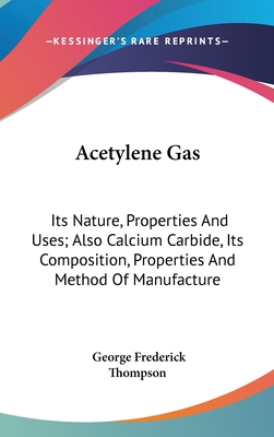 Acetylene Gas: Its Nature, Properties And Uses;... 0548436983 Book Cover