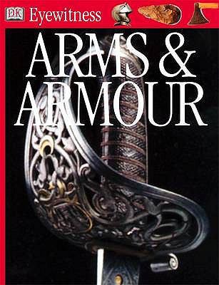 DK Eyewitness Guides: Arms and Armour 0751364924 Book Cover