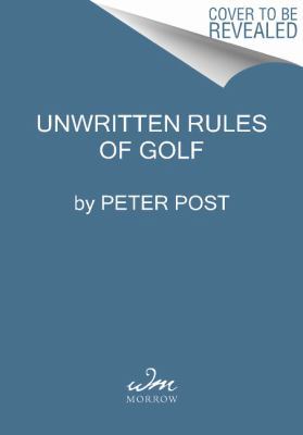 The Unwritten Rules of Golf: A Guide to the Unw... 0062398466 Book Cover