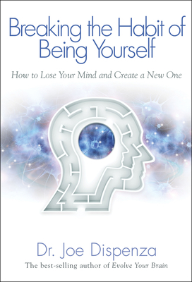 Breaking the Habit of Being Yourself: How to Lo... 1401938094 Book Cover