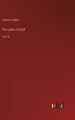 For Lack of Gold: Vol. III 3368134795 Book Cover