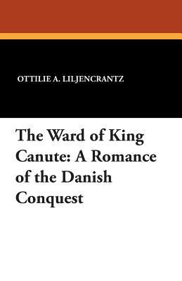 The Ward of King Canute: A Romance of the Danis... 1479412066 Book Cover