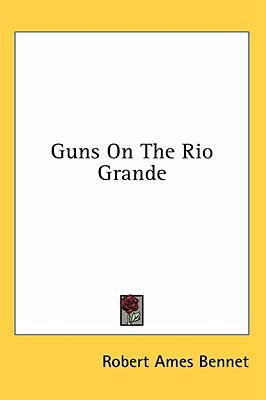 Guns on the Rio Grande 1436691435 Book Cover