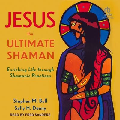 Jesus, the Ultimate Shaman: Enriching Life Thro... B0CGTP55W1 Book Cover