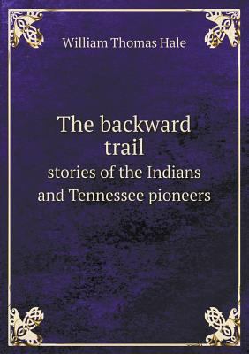 The backward trail stories of the Indians and T... 5518727011 Book Cover