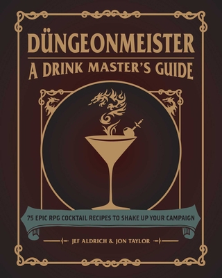 Düngeonmeister: 75 Epic RPG Cocktail Recipes to... 1507214650 Book Cover