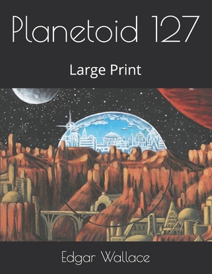 Planetoid 127: Large Print 1697062474 Book Cover