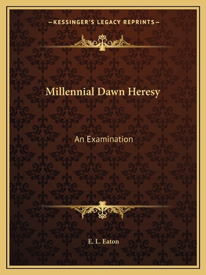 Millennial Dawn Heresy: An Examination 1162586982 Book Cover