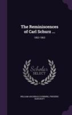 The Reminiscences of Carl Schurz ...: 1852-1863 1355775639 Book Cover