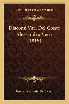 Discorsi Vari Del Conte Alessandro Verri (1818) [Italian] 1167645677 Book Cover