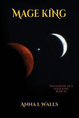 The Making of a Mage King: Mage King 1515153932 Book Cover