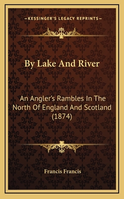 By Lake and River: An Angler's Rambles in the N... 1164797247 Book Cover