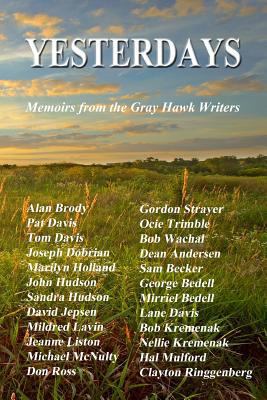 Yesterdays: Memoirs from the Gray Hawk Writers 1500606049 Book Cover