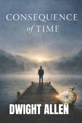 Consequence of Time: The Future That Survives A... B0GQMBTNZ3 Book Cover