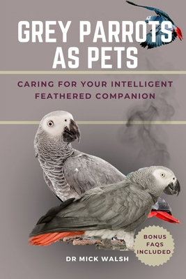 Grey Parrots as Pets: Caring for Your Intellige... B0DHP9MJ69 Book Cover