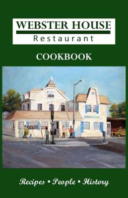 Webster House Restaurant Cookbook : Recipes - People - History