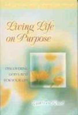 Living Life on Purpose: Discovering God's Best ... 0802441955 Book Cover
